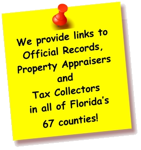 We provide links to Official Records, Property Appraisers and Tax Collectors  in all of Florida’s  67 counties!