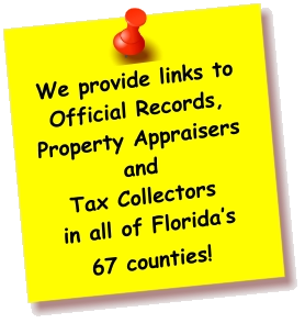 We provide links to Official Records, Property Appraisers and Tax Collectors  in all of Florida’s  67 counties!